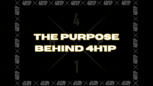 The Purpose Behind 4H1P